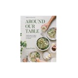 Around Our Table: Wholesome Recipes to Feed Your Family and Friends