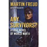 Any Survivors?: A Lost Novel of World War II