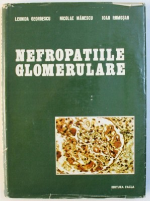 NEFROPATIILE GLOMERULARE de LEONIDA GEORGESCU ...IOAN ROMOSAN , 1983 foto