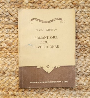 Silvian Iosifescu - Romantismul eroului revolutionar foto