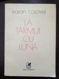 Cumpara ieftin LA TARMUL CU LUNA - Traian Cosovei (CU AUTOGRAF)