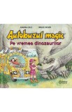 Autobuzul magic. Pe vremea dinozaurilor - Joanna Cole, Bruce Degen