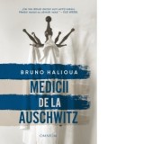 Medicii de la Auschwitz - Bruno Halioua, Monica Gradinaru