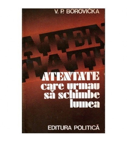 V.P. Borovicka - Atentate care urmau sa schimbe lumea - 101073