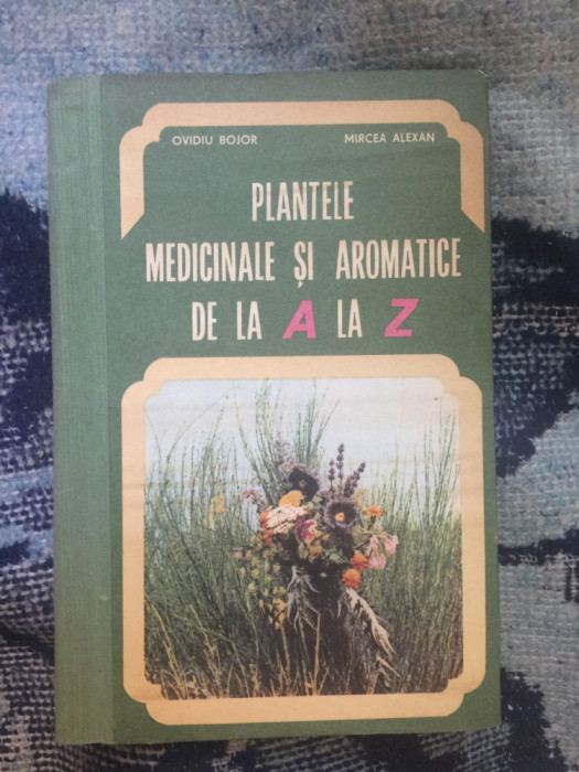 g2 PLANTELE MEDICINALE SI AROMATICE DE LA A LA Z - Bojor, Alexan