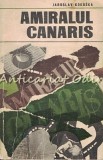 Amiralul Canaris - Jaroslav Kokoska, Editura Militara 1970, Roman de spionaj, 303 pagini