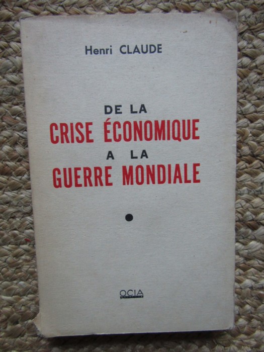 De la crise &eacute;conomique &agrave; la guerre mondiale - Henri Claude