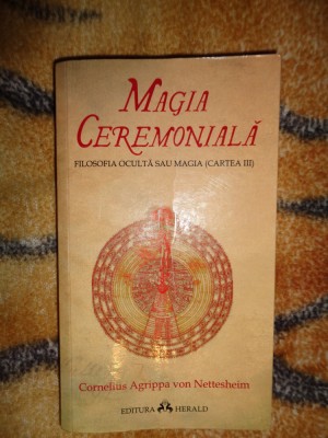 Magia ceremoniala / filosofia oculta sau magia (cartea III) - Cornelius Agrippa von Nettesheim ( foto
