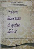 Putere, libertate si gratie divina. Sa ne hranim din sursa fericirii vesnice - Deepak Chopra
