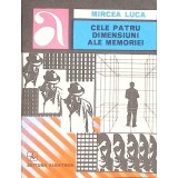 CELE PATRU DIMENSIUNI ALE MEMORIEI-MIRCEA LUCA-330418