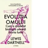 Evolutia omului. Cum a modelat biologia umana istoria lumii - Lewis Dartnell