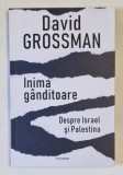 INIMA GANDITOARE de DAVID GROSSMAN , DESPRE ISRAEL SI PALESTINA , 2024