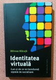 Identitatea virtuala. Cum si de ce ne transforma retelele de socializare. Editura Humanitas, 2023 - Mihnea Maruta