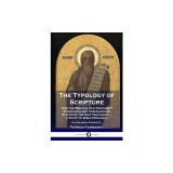 The Typology of Scripture: How the Biblical Old Testament Symbolizes and Foreshadows Events of the New Testament - A Study of Bible Prophecy - Al