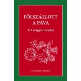 F&ouml;lsz&aacute;llott a p&aacute;va - 111 magyar n&eacute;pdal - Pal&aacute;sthy Imre