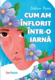 Cum am inflorit intr-o iarna - Delphine Pessin - Booklet