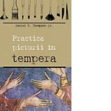 Practica picturii in tempera - Thompson, Daniel V. jr.