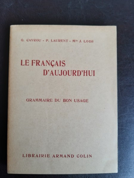 Le francais d&#039;aujourd&#039;hui, grammaire de bon usage - G. Cayrou
