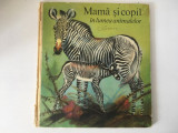 Mama si copil in lumea animalelor, Ed Ion Creanga 1975, coperti cartonate