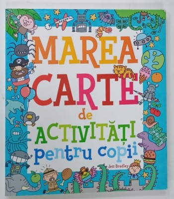 MAREA CARTE DE ACTIVITATI PENTRU COPII de JESS BRADLEY , 2017 foto