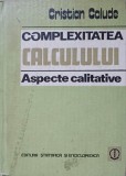 Complexitatea Calculului: Aspecte Calitative - Cristian Calude, Editura Stiintifica 1982, Matematica, Hardcover