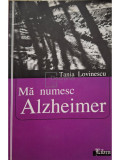 Tania Lovinescu - Ma numesc Alzheimer (semnata) (editia 2004)