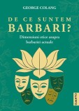 Carti Non-fictiune De ce suntem barbari? Paperback brosat Studii despre degradarea umanului si desocializare