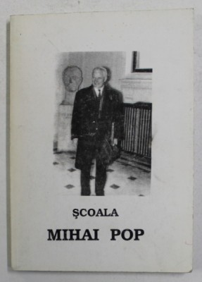 SCOALA MIHAI POP - VOLUM DEDICAT PROFESORULUI MIHAI POP LA CEA DE A 90 - A ANIVERSARE , editie de GHEORGHE DIACONU si IOAN ST. LAZAR , 1997 foto