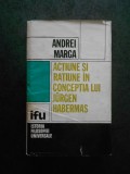 ANDREI MARGA - ACTIUNE SI RATIUNE IN CONCEPTIA LUI JURGEN HABERMAS