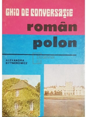 Alexandra Bytnerowicz - Ghid de conversatie roman-polon (Editia: 1991) foto