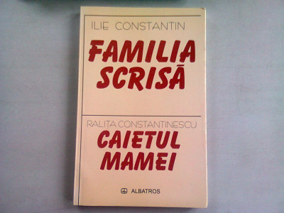 FAMILIA SCRISA - ILIE CONSTANTIN/CAIETUL MAMEI - RALITA CONSTANTINESCU foto