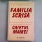 FAMILIA SCRISA - ILIE CONSTANTIN/CAIETUL MAMEI - RALITA CONSTANTINESCU