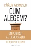 Cum alegem? Un portret al democratiei pe intelesul tuturor, Humanitas