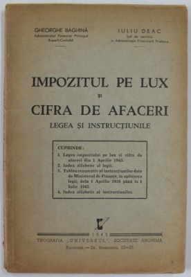 IMPOZITUL PE LUX SI CIFRA DE AFACERI , LEGEA SI INSTRUCTIUNILE de GHEORGHE BAGHINA si IULIU DEAC , 1943 foto