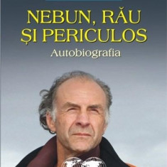 Nebun, rau si periculos. Autobiografia | Ranulph Fiennes