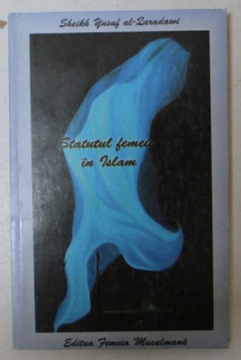 STATUTUL FEMEII IN ISLAM de YUSUF AL - QARADAWI , 2009 foto