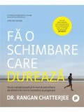 Cumpara ieftin Fa o schimbare care dureaza. Noua metode simple prin care te poti elibera de obiceiurile care te impiedica sa progresezi/Rangan Chatterjee