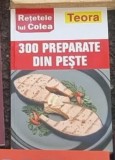 Retetele lui Colea - 300 Preparate din Peste