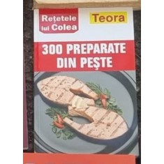 Retetele lui Colea - 300 Preparate din Peste