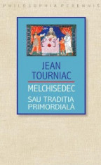 Melchisedec sau traditia primordiala - Jean Tourniac foto