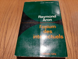 L`OPIUM DES INTELLECTUELS - Raymond Aron - Calmann-Levy, 1966, 337 p.