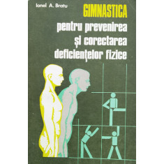 Gimnastica Pentru Prevenirea Si Corectarea Deficientelor Fizi - Ionel A. Bratu ,560057