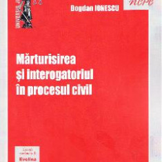 Marturisirea si interogatoriul in procesul civil - Bogdan Ionescu