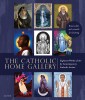 The Catholic Home Art Gallery: 18 Works of Art by Contemporary Catholic Artists: Removable and Suitable for Framing