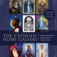 The Catholic Home Art Gallery: 18 Works of Art by Contemporary Catholic Artists: Removable and Suitable for Framing