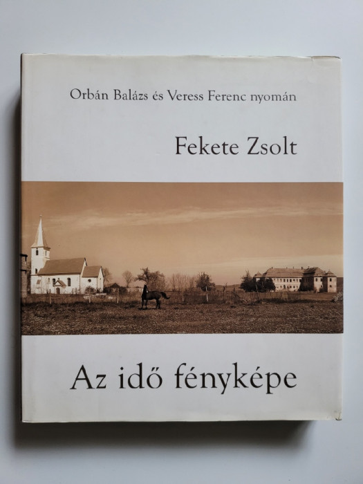 Rar Album Transilvania Fotografii ale Timpului: Orban Balazs si Veress Ferenc!