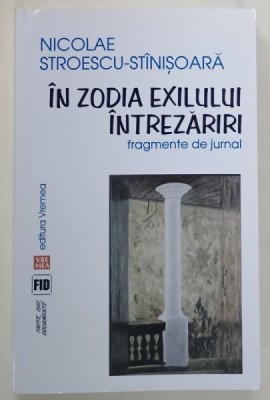 IN ZODIA EXILULUI , INTREZARIRI , FRAGMENTE DE JURNAL de NICOLAE STROESCU - STINISOARA , 2015 foto