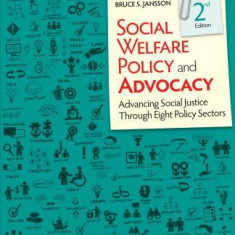 Social Welfare Policy and Advocacy: Advancing Social Justice Through 8 Policy Sectors