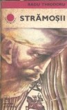 Stramosii Evocare Radu Theodoru Editura Albatros Colectia Cutezatorii 1972 Editie Veche Carti Romana Proza