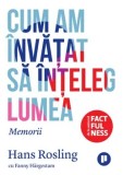 Cum am invatat sa inteleg lumea. Memorii/Hans Rosling, Fanny Hargestam
